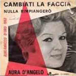 Aura D'Angelo - Cambiati La Faccia / Nulla Rimpiangerò download free Aura D'Angelo - Cambiati La Faccia / Nulla Rimpiangerò download mp3 flac