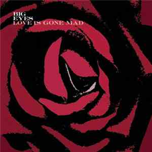 Big Eyes - Love Is Gone Mad download mp3 flac