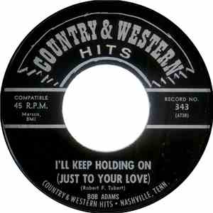 Bob Adams  - I'll Keep Holding On (Just To Your Love) / The Way You've Treated Me For Years download mp3 flac