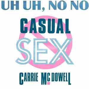 Carrie McDowell - Uh Uh, No No Casual Sex download mp3 flac