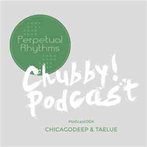 Chicagodeep, Taelue - Chubby! Podcast004 download mp3 flac