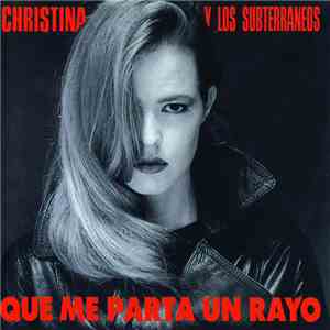 Christina Y Los Subterraneos - Que Me Parta Un Rayo download free