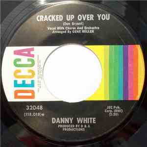 Danny White  - Cracked Up Over You download free