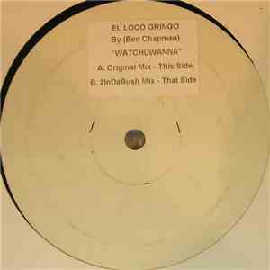 El Loco Gringo - Whatchuwanna download free El Loco Gringo - Whatchuwanna download mp3 flac