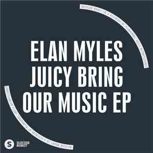 Elan Myles - Juicy Bring Our Music download mp3 flac