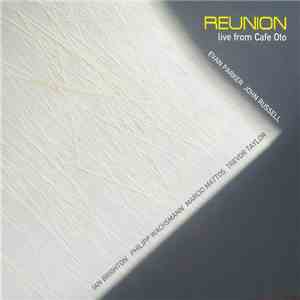 Evan Parker, John Russell, Ian Brighton, Philipp Wachsmann, Marcio Mattos, Trevor Taylor  - Reunion Live From Cafe Oto download mp3 flac