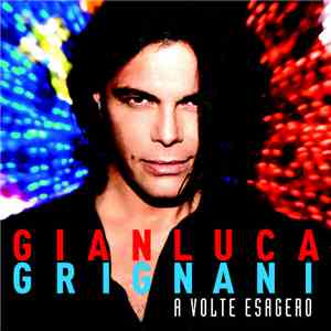 Gianluca Grignani - A Volte Esagero download free