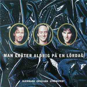Glenmark Eriksson Strömstedt - Man Gråter Aldrig På En Lördag download free