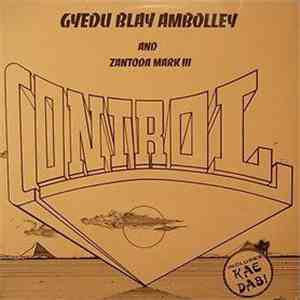 Gyedu Blay Ambolley And Zantoda Mark III - Control download free