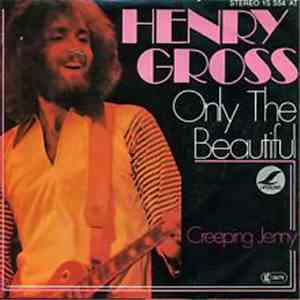 Henry Gross - Only The Beautiful / Creeping Jenny download free