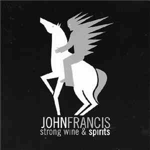 John Francis  - Strong Wine & Spirits download mp3 flac