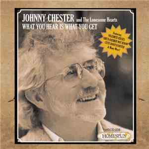 Johnny Chester And The Lonesome Hearts - What You Hear Is What You Get download free