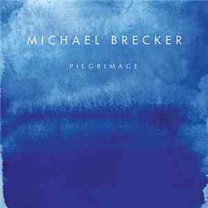 Michael Brecker - Pilgrimage download mp3 flac