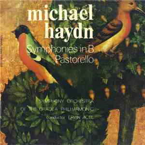Michael Haydn - Symphony Orchestra of the Oradea Philharmonic conductor : Ervin Acél - Symphonies In B / Pastorello download free