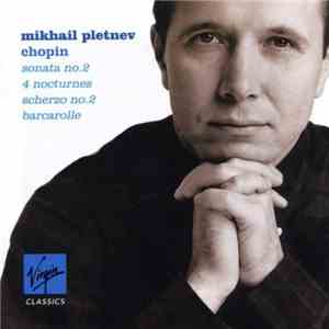Mikhail Pletnev, Chopin - Sonata No. 2, 4 Nocturnes, Scherzo No. 2, Barcarolle download free