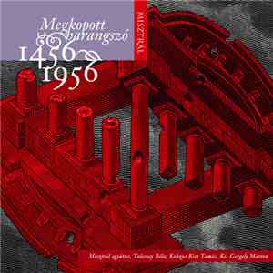 Misztrál Együttes, Tolcsvay Béla, Kobzos Kiss Tamás, Kis Gergely Márton - Megkopott Harangszó - 1456-1956 download free