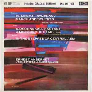 Prokofiev / Glinka / Borodin, Ernest Ansermet, L'Orchestre De La Suisse Romande - Classical Symphony / March And Scherzo / Kamarinskaïa Fantasy / A Life For The Czar / In The Steppes Of Central Asia download mp3 flac