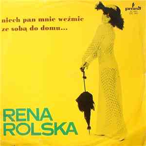 Rena Rolska - Niech Pan Mnie Weźmie Ze Sobą Do Domu... download free Rena Rolska - Niech Pan Mnie Weźmie Ze Sobą Do Domu... download mp3 flac
