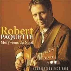 Robert Paquette - Moi J'Viens Du Nord (Compilation 1974-1990) download mp3 flac
