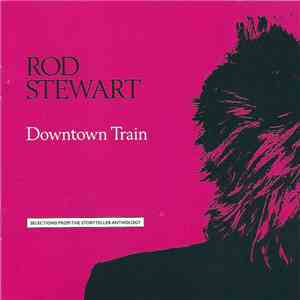 Rod Stewart - Downtown Train (Selections From The Storyteller Anthology) download free Rod Stewart - Downtown Train (Selections From The Storyteller Anthology) download mp3 flac