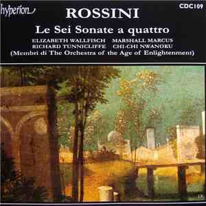 Rossini / Elizabeth Wallfisch, Marshall Marcus, Richard Tunnicliffe, Chi Chi Nwanoku, Membri Di The Orchestra Of The Age Of Enlightenment - Le Sei Sonate A Quattro download free