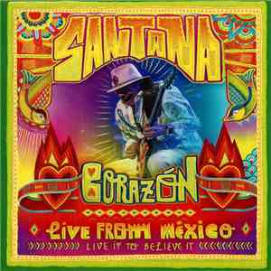 Santana - Corazón: Live From México - Live It To Believe It download free