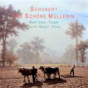 Schubert - Kurt Jung, Kelvin Grout - Die Schöne Müllerin download mp3 flac Schubert - Kurt Jung, Kelvin Grout - Die Schöne Müllerin download free
