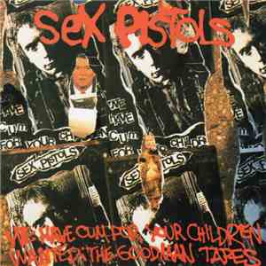 Sex Pistols - We'Ve Cum For Your Children (Wanted: The Goodman Tapes) download mp3 flac
