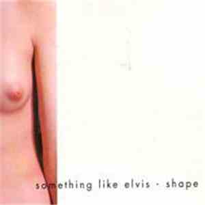 Something Like Elvis - Shape download mp3 flac