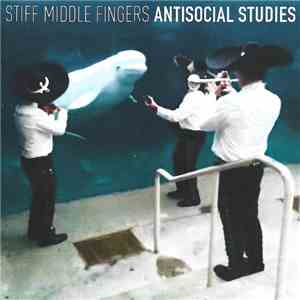 Stiff Middle Fingers - Antisocial Studies download mp3 flac
