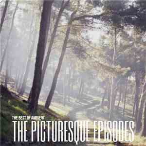 The Picturesque Episodes - The Best Of Ambient download free The Picturesque Episodes - The Best Of Ambient download mp3 flac
