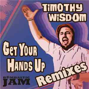 Timothy Wisdom - Get Your Hands Up (Remixes) download mp3 flac