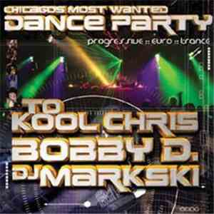 To Kool Chris / Bobby D. / DJ Markski - Chicago's Most Wanted Dance Party download mp3 flac
