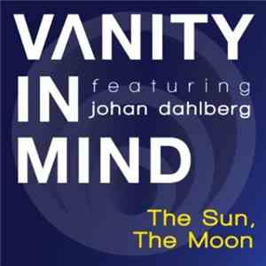 Vanity In Mind Featuring Johan Dahlberg - The Sun, The Moon download mp3 flac