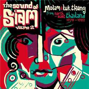 Various - The Sound Of Siam Volume 2: Molam & Luk Thung Isan From North-East Thailand 1970-1982 download free