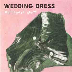 Wedding Dress - Desperate Glow download free Wedding Dress - Desperate Glow download mp3 flac