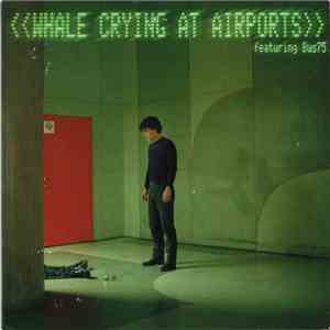Whale Featuring Bus75 - Crying At Airports download free
