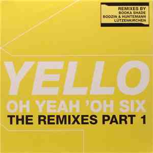 Yello - Oh Yeah 'Oh Six (The Remixes Part 1) download free